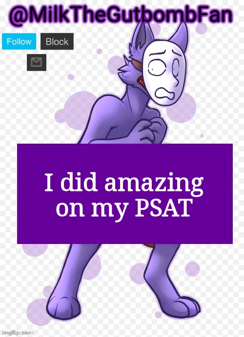 Milk but he's a mask-wearing wolf (Thanks Wallhammer | I did amazing on my PSAT | image tagged in milk but he's a mask-wearing wolf thanks wallhammer | made w/ Imgflip meme maker