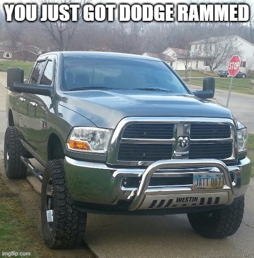 Dodge Ram mirrors | YOU JUST GOT DODGE RAMMED | image tagged in dodge ram mirrors | made w/ Imgflip meme maker