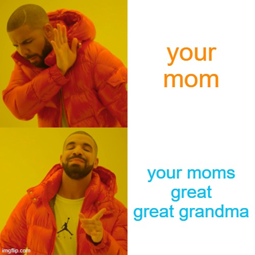 reeeeeeeeeeeeee | your mom; your moms great great grandma | image tagged in godzilla had a stroke trying to read this and fricking died | made w/ Imgflip meme maker