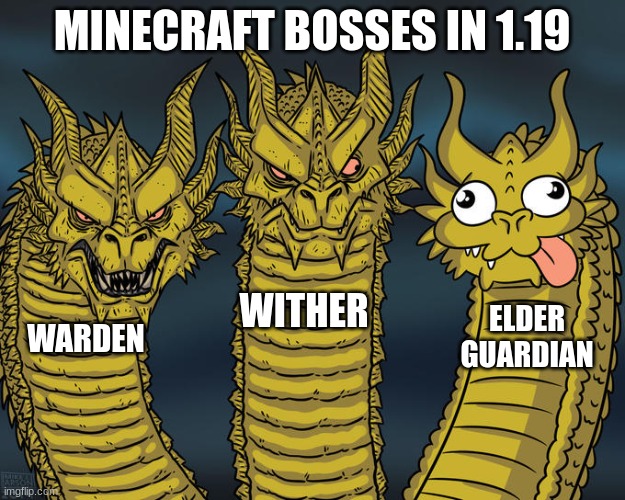 Three-headed Dragon | MINECRAFT BOSSES IN 1.19; WITHER; ELDER GUARDIAN; WARDEN | image tagged in three-headed dragon | made w/ Imgflip meme maker