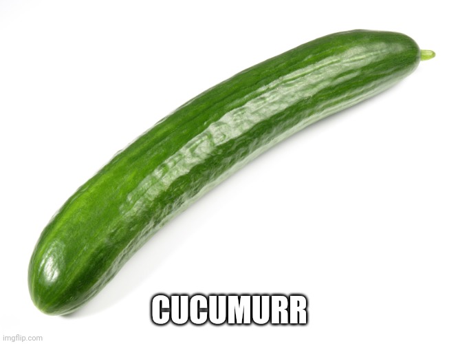 Cucumurr | CUCUMURR | made w/ Imgflip meme maker