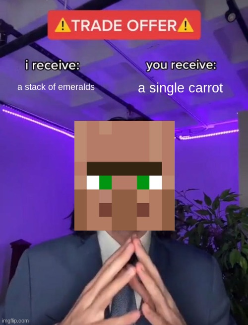 Trade Offer | a stack of emeralds; a single carrot | image tagged in trade offer | made w/ Imgflip meme maker