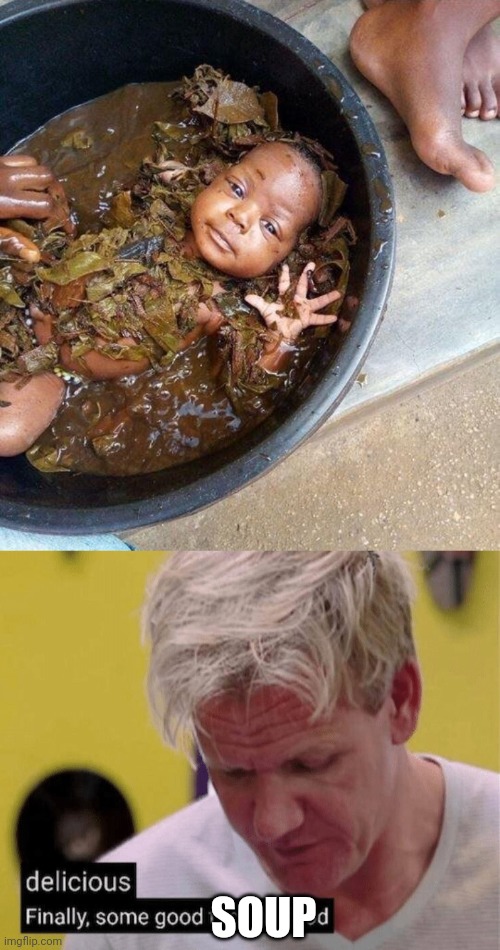 SOUP | image tagged in delicious finally some good | made w/ Imgflip meme maker