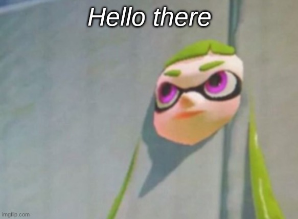 Woomy in the wall glitch splatoon | Hello there | image tagged in woomy in the wall glitch splatoon | made w/ Imgflip meme maker