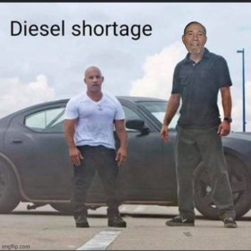 diesel shortage | image tagged in diesel,kewlew | made w/ Imgflip meme maker