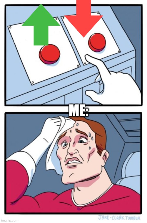 Two Buttons Meme | ME: | image tagged in memes,two buttons | made w/ Imgflip meme maker