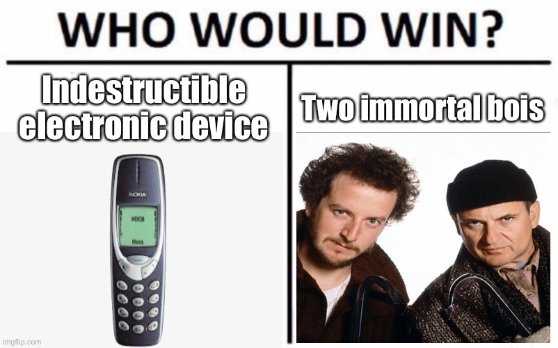 Nokia alone | Indestructible electronic device; Two immortal bois | image tagged in nokia,home alone | made w/ Imgflip meme maker