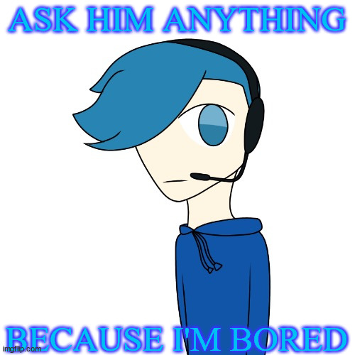 Poke (My OC) | ASK HIM ANYTHING; BECAUSE I'M BORED | image tagged in poke my oc | made w/ Imgflip meme maker