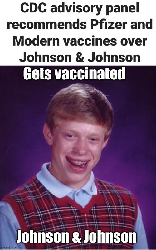 Gets vaccinated; Johnson & Johnson | image tagged in memes,bad luck brian,politics lol | made w/ Imgflip meme maker