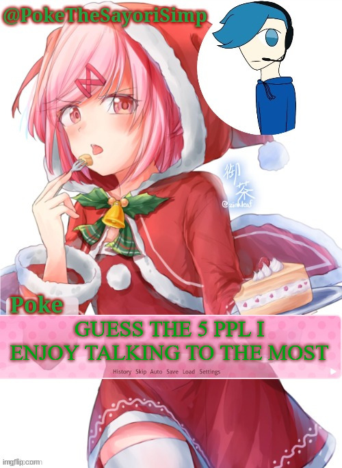 Poke's natsuki christmas template | GUESS THE 5 PPL I ENJOY TALKING TO THE MOST | image tagged in poke's natsuki christmas template | made w/ Imgflip meme maker