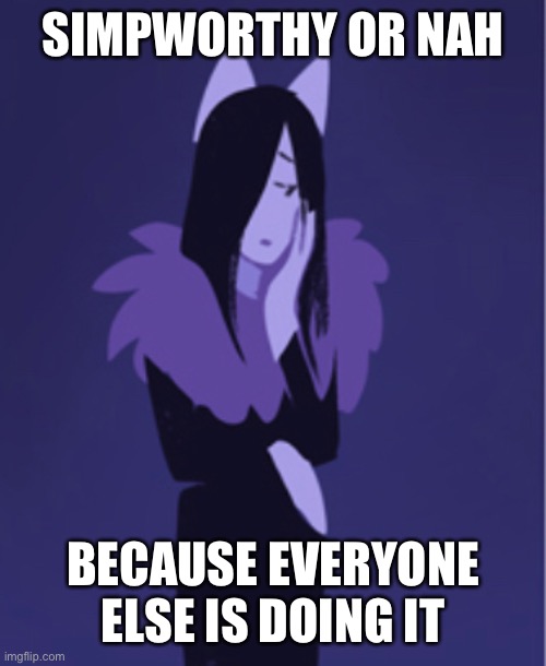 Queen Cordelia from Cucumber Quest | SIMPWORTHY OR NAH; BECAUSE EVERYONE ELSE IS DOING IT | made w/ Imgflip meme maker