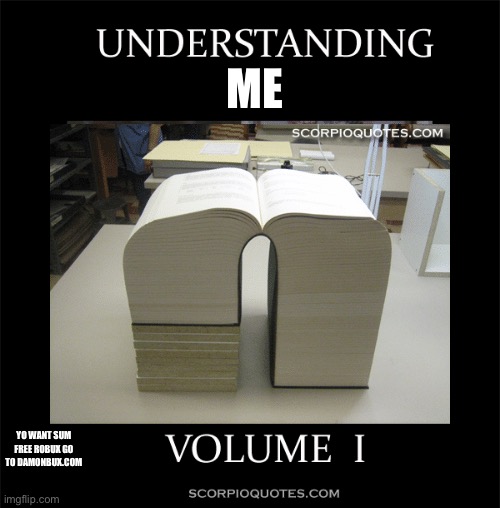 You cant | ME; YO WANT SUM FREE ROBUX GO TO DAMONBUX.COM | image tagged in understanding------------- volume 1 | made w/ Imgflip meme maker