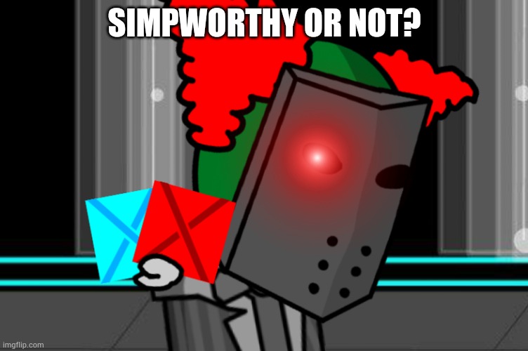 SIMPWORTHY OR NOT? | made w/ Imgflip meme maker