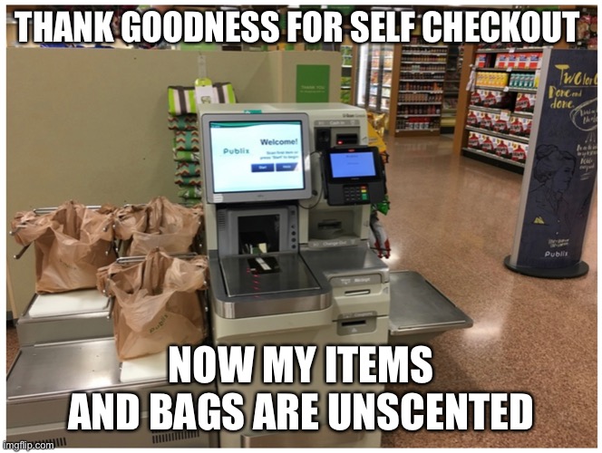 Self checkout | THANK GOODNESS FOR SELF CHECKOUT; NOW MY ITEMS AND BAGS ARE UNSCENTED | image tagged in stinky,canary,mcs,perfume,smelly,scents | made w/ Imgflip meme maker