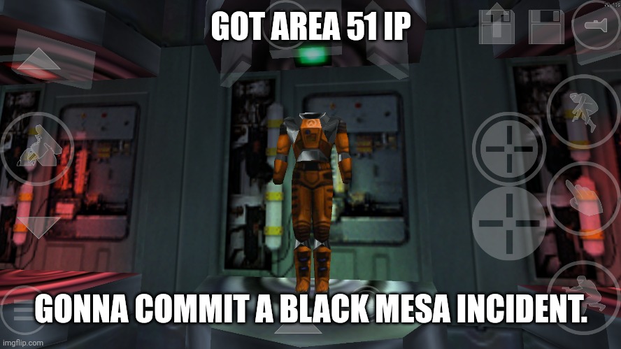 GOT AREA 51 IP; GONNA COMMIT A BLACK MESA INCIDENT. | made w/ Imgflip meme maker