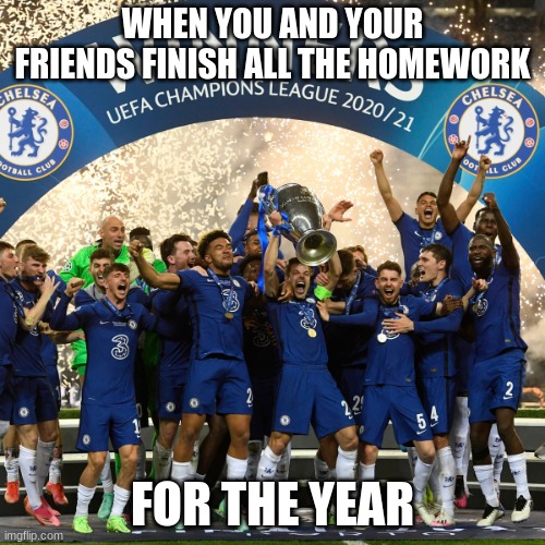 Finishing Homework Be Like... | WHEN YOU AND YOUR FRIENDS FINISH ALL THE HOMEWORK; FOR THE YEAR | image tagged in celebration winning,homework,school,holidays,2021,celebration | made w/ Imgflip meme maker