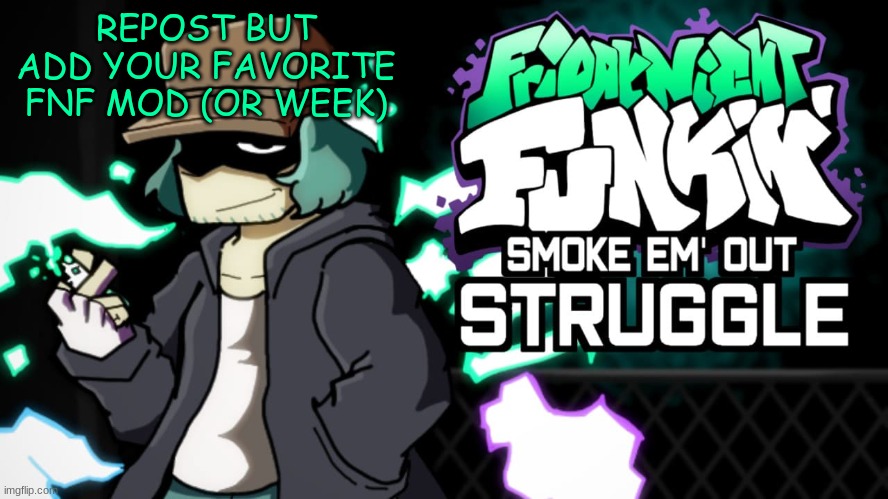 *smokes to death* | REPOST BUT ADD YOUR FAVORITE FNF MOD (OR WEEK) | image tagged in ahhhhh | made w/ Imgflip meme maker