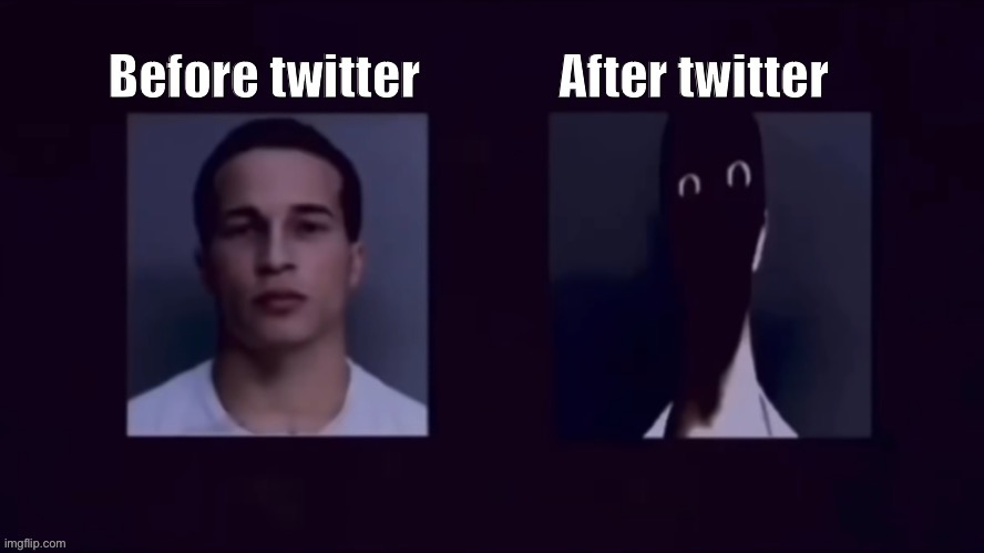 Twitter kills | image tagged in scary,mandela effect | made w/ Imgflip meme maker