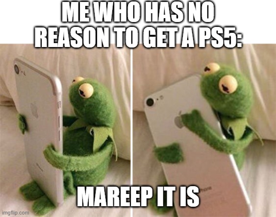 Kermit Hugging Phone | ME WHO HAS NO REASON TO GET A PS5: MAREEP IT IS | image tagged in kermit hugging phone | made w/ Imgflip meme maker