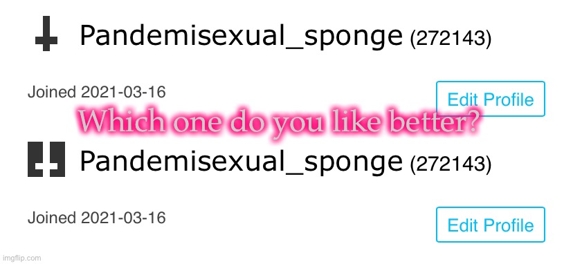 Leaning towards the second one rn | Which one do you like better? | image tagged in demisexual_sponge | made w/ Imgflip meme maker