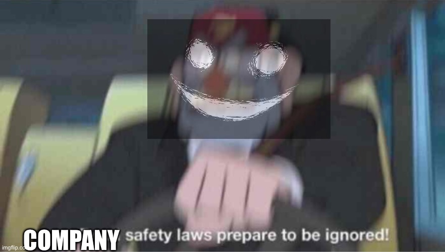 Road safety laws prepare to be ignored! | COMPANY | image tagged in road safety laws prepare to be ignored | made w/ Imgflip meme maker
