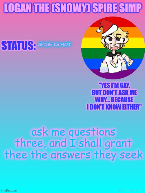 Translation: Ask me questions (can be more than three) | SPIRE IS HOT; ask me questions three, and I shall grant thee the answers they seek | image tagged in logan's new temp | made w/ Imgflip meme maker
