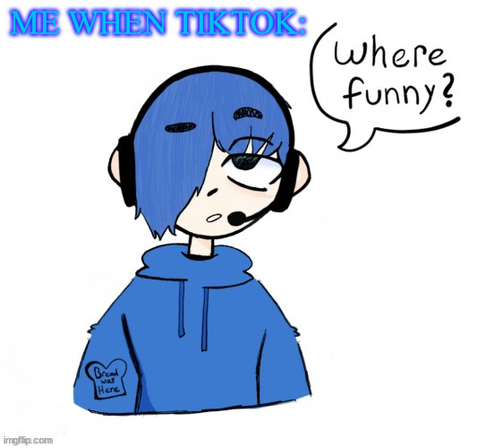 Poke where funny | ME WHEN TIKTOK: | image tagged in poke where funny | made w/ Imgflip meme maker