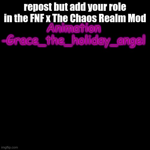 REPOST TIME | repost but add your role in the FNF x The Chaos Realm Mod; Animation -Grace_the_holiday_angel | image tagged in memes,blank transparent square,repost,friday night funkin,welcome,chaos | made w/ Imgflip meme maker
