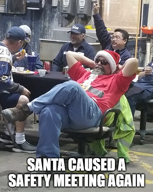 SANTA CAUSED A SAFETY MEETING AGAIN | image tagged in bad santa | made w/ Imgflip meme maker