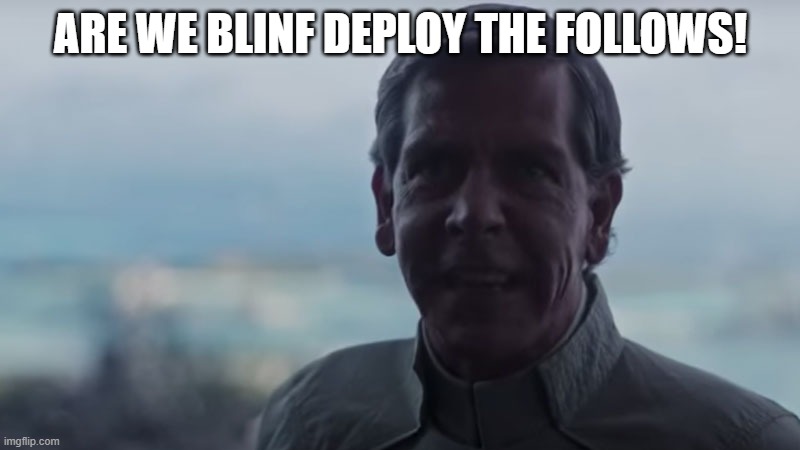 Are We Blind? Deploy the | ARE WE BLINF DEPLOY THE FOLLOWS! | image tagged in are we blind deploy the | made w/ Imgflip meme maker