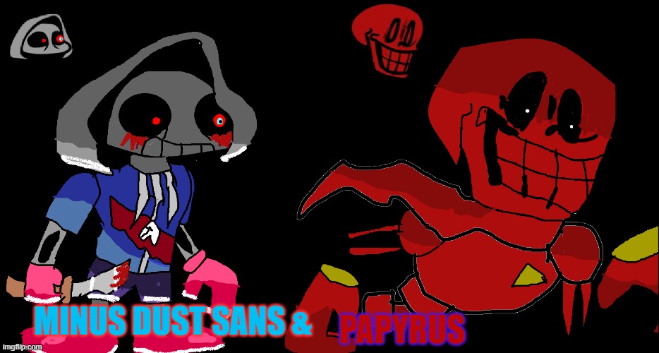 Sans and Papyrus NOOOO | PAPYRUS; MINUS DUST SANS & | image tagged in dust,undertale sans | made w/ Imgflip meme maker