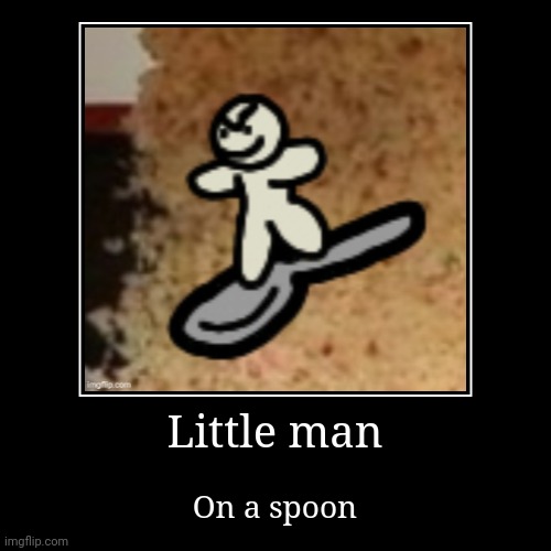 image tagged in demotivationals,little man,spoon,surf | made w/ Imgflip demotivational maker