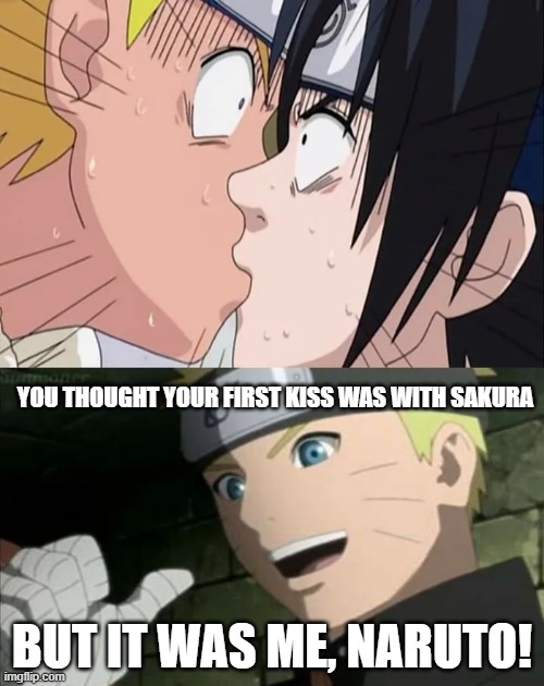 Kono Naruto Da! | YOU THOUGHT YOUR FIRST KISS WAS WITH SAKURA; BUT IT WAS ME, NARUTO! | image tagged in jojo's bizarre adventure,naruto,but it was me dio,anime memes | made w/ Imgflip meme maker