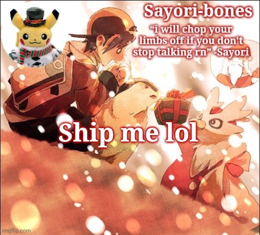 Sayori's Christmas Temp but it's Heart Gold | Ship me lol | image tagged in sayori's christmas temp but it's heart gold | made w/ Imgflip meme maker