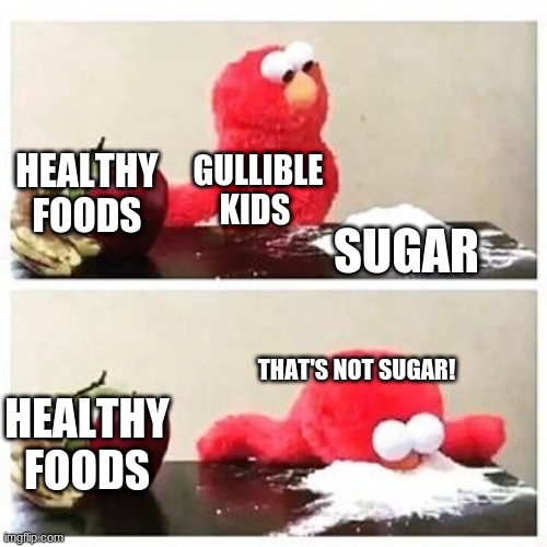 JuniorHigh.com | HEALTHY FOODS; GULLIBLE KIDS; SUGAR; THAT'S NOT SUGAR! HEALTHY FOODS | image tagged in elmo cocaine | made w/ Imgflip meme maker