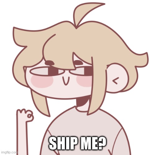 SHIP ME? | made w/ Imgflip meme maker