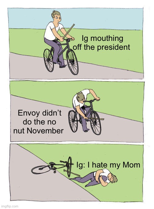 Who’s your step daddy series. Can’t knock on ig for mouthing pres considering I did that to wubs. Envoy claps back tho lol | Ig mouthing off the president; Envoy didn’t do the no nut November; Ig: I hate my Mom | image tagged in here comes the thunder,shake and bake a bee hole,buzz buzz buzz | made w/ Imgflip meme maker