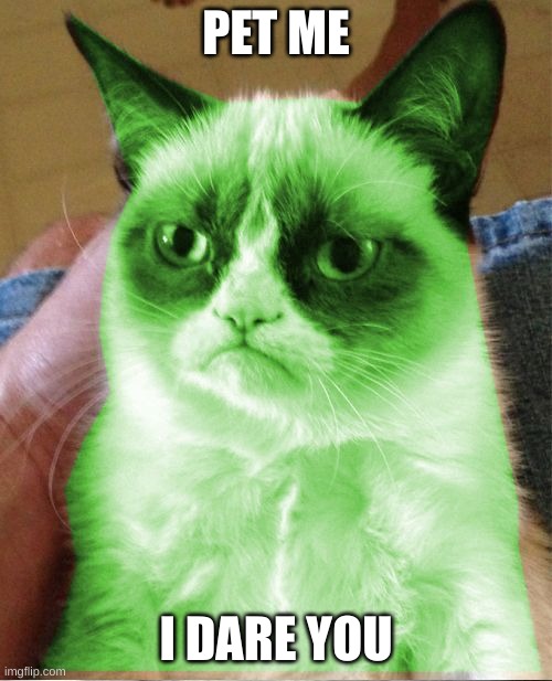 Radioactive Grumpy | PET ME; I DARE YOU | image tagged in radioactive grumpy | made w/ Imgflip meme maker