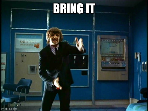 Ringo "Bring it ! " | BRING IT | image tagged in ringo bring it | made w/ Imgflip meme maker