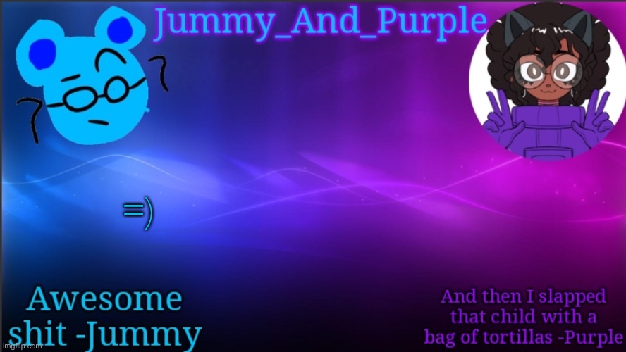 @Sayore | =) | image tagged in jummy and purple temp bcuz bord | made w/ Imgflip meme maker