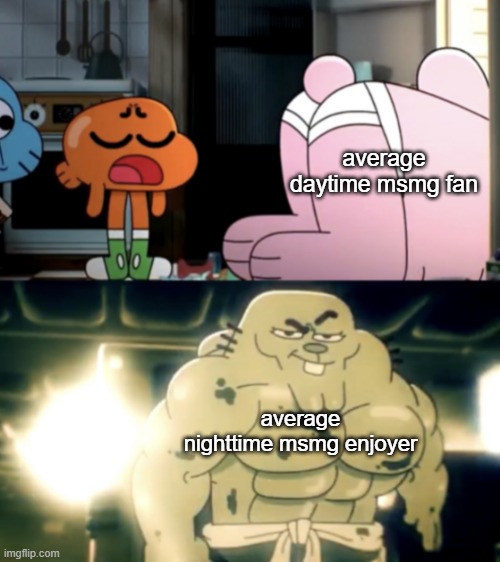 Richard Watterson Glow Up | average daytime msmg fan; average nighttime msmg enjoyer | image tagged in richard watterson glow up | made w/ Imgflip meme maker