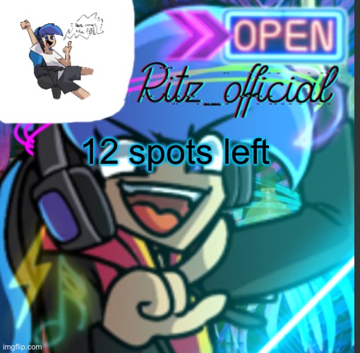 12 spots left | image tagged in ritz s amoraltra temp | made w/ Imgflip meme maker