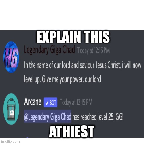 Explain. | EXPLAIN THIS; ATHIEST | image tagged in jesus christ,you can't explain that | made w/ Imgflip meme maker