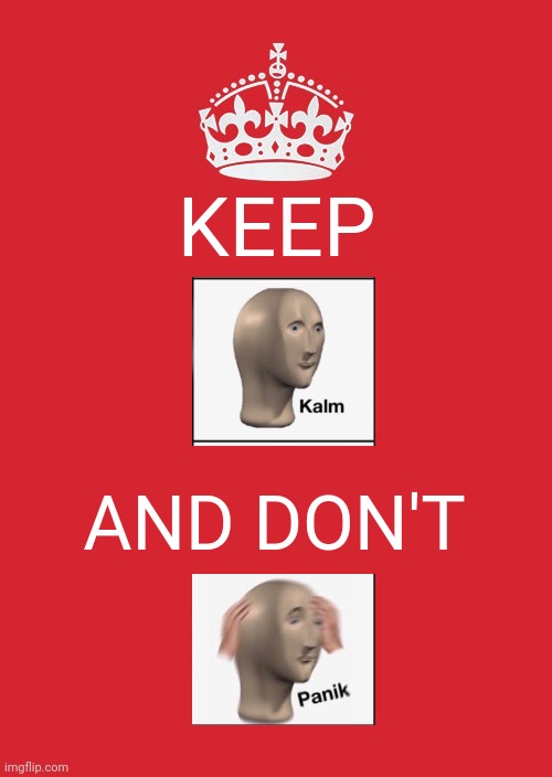 Keep Calm And Carry On Red | KEEP; AND DON'T | image tagged in memes,keep calm and carry on red | made w/ Imgflip meme maker
