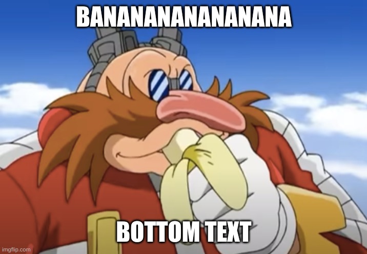 i was just about to consume this delicious banana! | BANANANANANANANA BOTTOM TEXT | image tagged in i was just about to consume this delicious banana | made w/ Imgflip meme maker