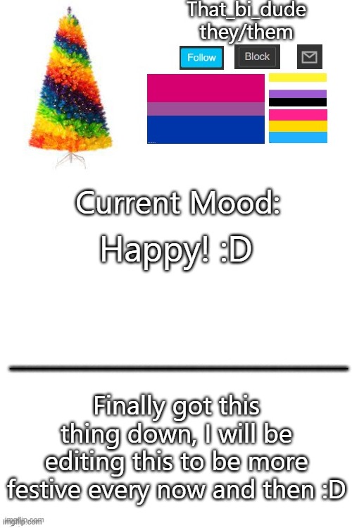 Happy! :D; Finally got this thing down, I will be editing this to be more festive every now and then :D | image tagged in blank white template | made w/ Imgflip meme maker