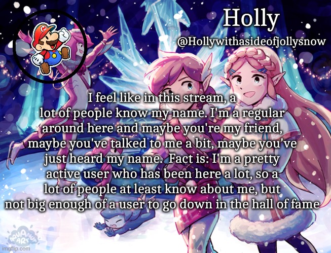 Are the copypasta people gonna come for  me | I feel like in this stream, a lot of people know my name. I'm a regular around here and maybe you're my friend, maybe you've talked to me a bit, maybe you've just heard my name.  Fact is: I'm a pretty active user who has been here a lot, so a lot of people at least know about me, but not big enough of a user to go down in the hall of fame | image tagged in holly christmas announcement | made w/ Imgflip meme maker