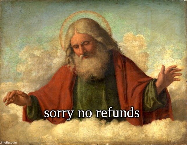 ¨sorry no refunds¨ God image. Blank Meme Template