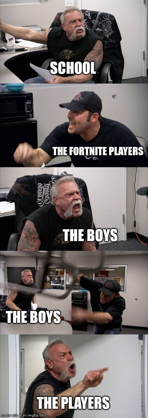 American Chopper Argument Meme | SCHOOL; THE FORTNITE PLAYERS; THE BOYS; THE BOYS; THE PLAYERS | image tagged in memes,american chopper argument | made w/ Imgflip meme maker