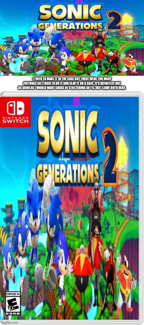 I TRIED TO MAKE IT IN THE CASE BUT THERE WERE TOO MANY PICTURES SO I TRIED TO DO IT AND SLAP IT ON A CASE, IT'S DEFINITELY NOT AS GOOD AS I WOULD WANT CAUSE OF STRETCHING SO I'LL JUST LEAVE BOTH HERE. | image tagged in sonic,sonic the hedgehog,sonic generations,switch,sega | made w/ Imgflip meme maker